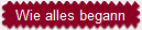 Wie alles begann